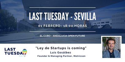 Last Tuesday - Sevilla #5: Ley de Startups is coming.