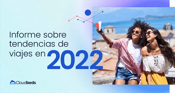 El informe de tendencias en los viajes en 2022 creado por Cloudbeds
revela 3 nuevas tendencias de reserva
