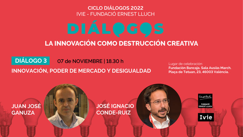 DI�LOGO 3: Innovaci�n, poder de mercado y desigualdad. Juan Jos� Ganuza y Jos� Ignacio Conde-Ruiz