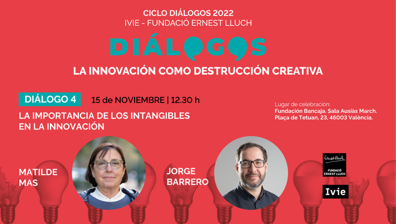 DI�LOGO 4: La importancia de los intangibles en la innovaci�n. Matilde Mas y Jorge Barrero