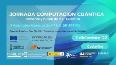 Jornada Computacin Cuntica y II Asamblea Disruptive en Espaitec