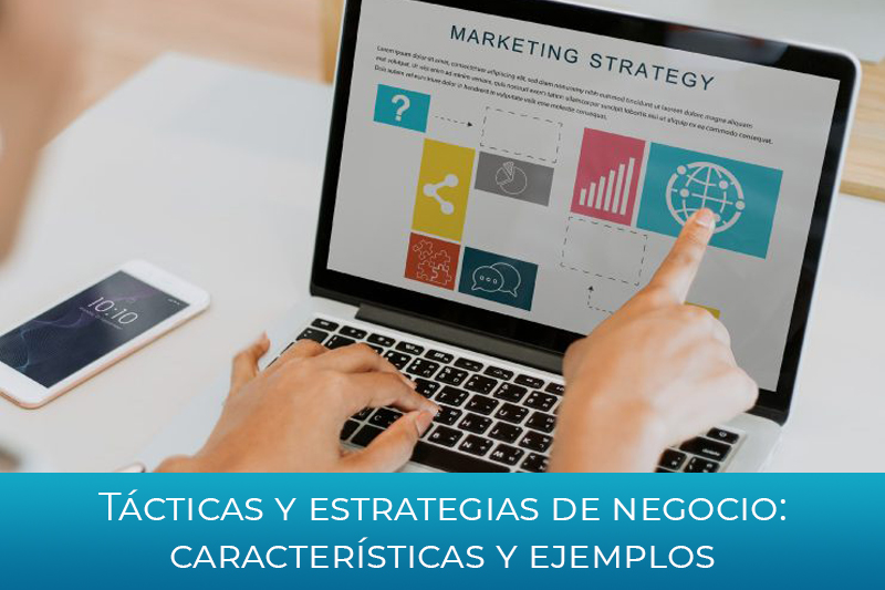 Tácticas y estrategias de negocio: características y ejemplos