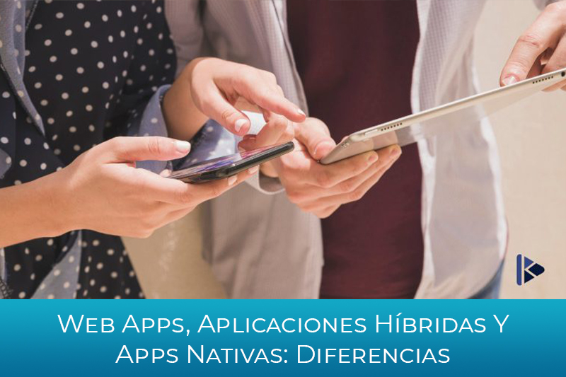 WEB APPS, APLICACIONES HÍBRIDAS Y APPS NATIVAS: DIFERENCIAS