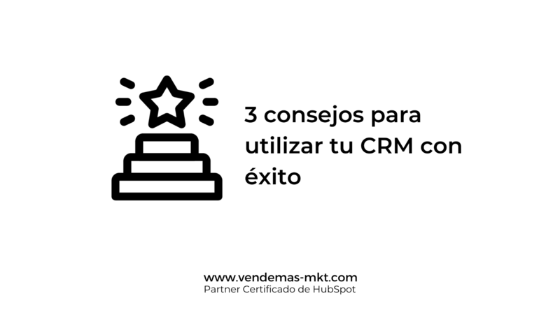 3 consejos para utilizar tu CRM con xito