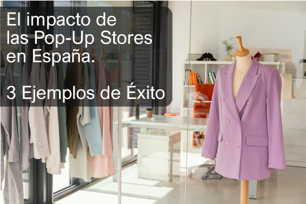 Impacto de las Pop-Up Stores o tiendas temporales en España