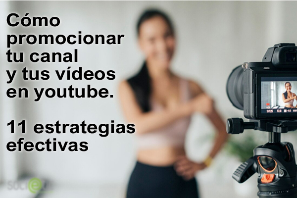 Cómo promocionar tu canal y tus vídeos de YouTube