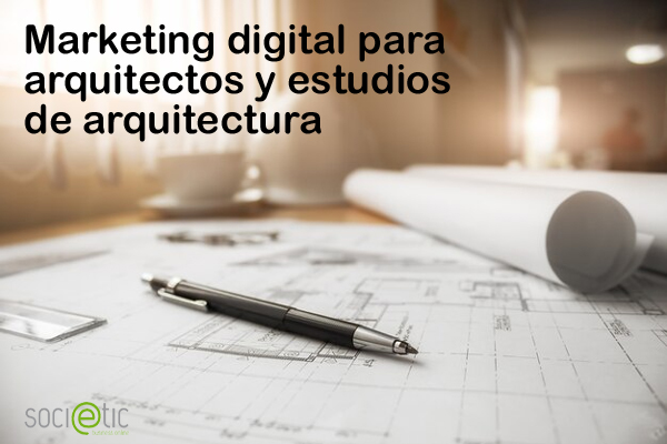 Marketing Digital para Arquitectos y Estudios de Arquitectura