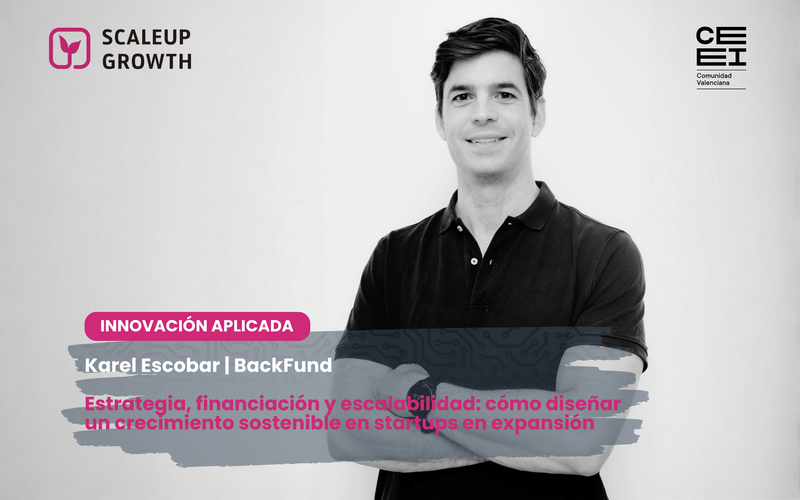 Las claves de Karel Escobar (BackFund) para alinear financiación, valoración y crecimiento en startups