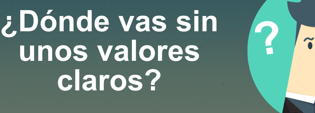 ¿Dónde vas sin unos valores claros?