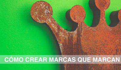 Cómo crear marcas que marcan