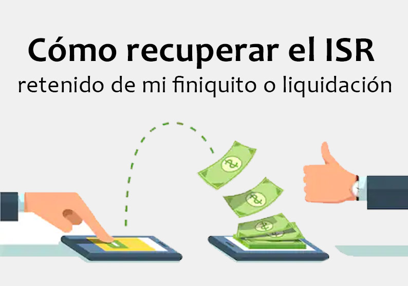 C�mo recuperar el ISR retenido de mi finiquito o liquidaci�n