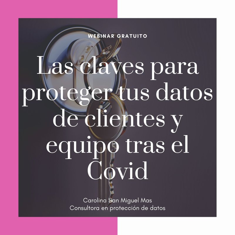 Las claves para proteger tus datos de clientes y equipo tras el Covid