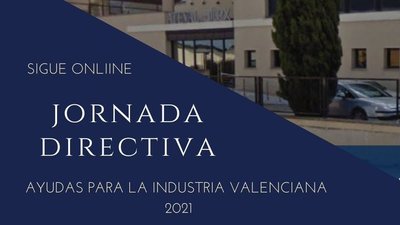 JORNADA DIRECTIVA - AYUDAS PARA LA INDUSTRIA VALENCIANA 2021